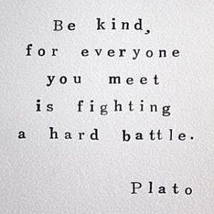hyper-dimensional entities be kind hard battle plato quote